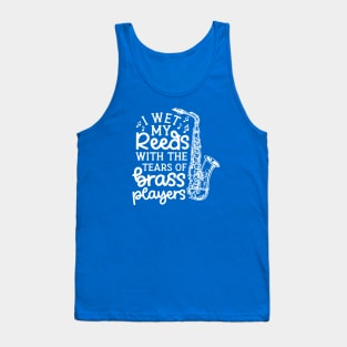 I Wet My Reeds With The Tears Of Brass Players Marching Band Cute Funny Tank Top